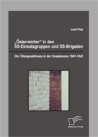 "Österreicher" in den SS-Einsatzgruppen und SS-Brigaden: Die Tötungsaktionen in der Sowjetunion 1941-1942 - Josef Fiala - E-Book