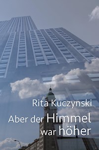 Aber der Himmel war höher - Rita Kuczynski - E-Book