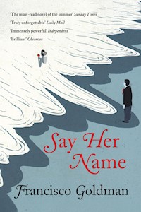 Say Her Name - Francisco Goldman - E-Book