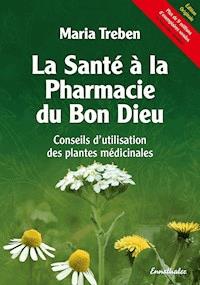 La Santé à la Pharmacie du Bon Dieu - Maria Treben - kostenlos E-Book