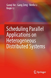 Scheduling Parallel Applications on Heterogeneous Distributed Systems - Guoqi Xie - E-Book