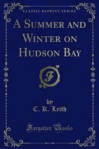 A Summer and Winter on Hudson Bay - C. K. Leith - E-Book