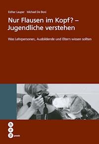 Nur Flausen im Kopf? - Jugendliche verstehen - Esther Lauper - E-Book