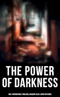 The Power of Darkness: 560+ Supernatural Thrillers, Macabre Tales & Eerie Mysteries - Théophile Gautier - E-Book