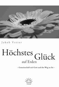 Höchstes Glück auf Erden - Jakob Vetter - E-Book