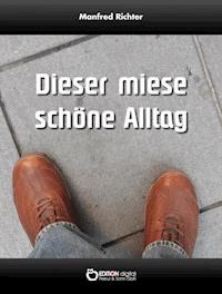 Dieser miese schöne Alltag - Manfred Richter - E-Book