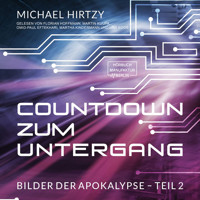 Countdown zum Untergang - Bilder der Apokalypse, Band 2 (ungekürzt) - Michael Hirtzy - Hörbuch
