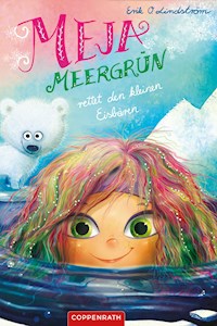 Meja Meergrün rettet den kleinen Eisbären - Erik Ole Lindström - E-Book