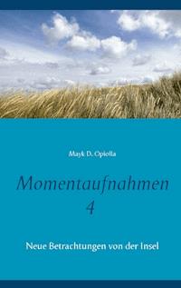Momentaufnahmen 4 - Mayk D. Opiolla - E-Book