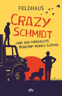 Crazy Schmidt … und der krasseste Roadtrip meines Lebens - Hans-Jürgen Feldhaus - E-Book