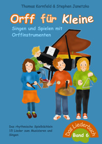 Orff für Kleine, Band 6 - Singen und Spielen mit Orffinstrumenten - Thomas Kornfeld - E-Book