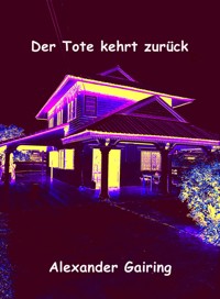 Der Tote kehrt zurück - Alexander Gairing - E-Book