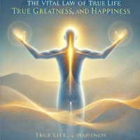 The Vital Law Of Life True Greatness Power and Happiness - Ralph Waldo Trine - Hörbuch