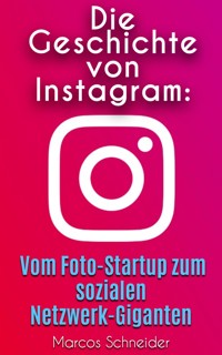 Die Geschichte von Instagram - Marcos Schneider - E-Book