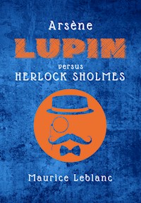 Arsène Lupin versus Herlock Sholmes - Leblanc Maurice - E-Book