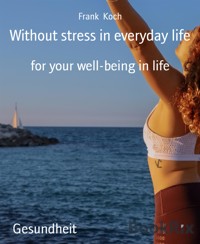 Without stress in everyday life - Frank Koch - E-Book