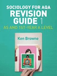 Sociology for AQA Revision Guide 1: AS and 1st-Year A Level - Ken Browne - E-Book