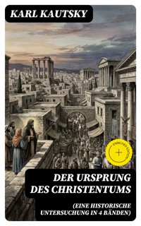 Der Ursprung des Christentums (Eine historische Untersuchung in 4 Bänden) - Karl Kautsky - E-Book