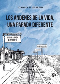 Los andenes de la vida, una parada diferente - Joaquín N. Eusebio - E-Book