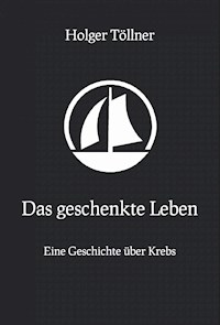 Das geschenkte Leben - Holger Töllner - E-Book