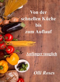 Schnelle Küche und Aufläufe - Olli Roses - E-Book