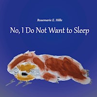 No, I Do Not Want to Sleep - Rosemarie E. Hille - E-Book
