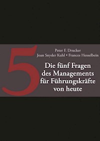 Die fünf entscheidenden Fragen des Managements für Führungskräfte von heute - Peter F. Drucker - E-Book