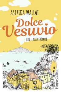 Dolce Vesuvio. Ein Italien-Roman. - Astrida Wallat - E-Book