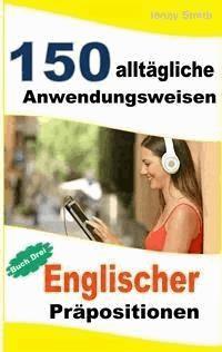 150 alltägliche Anwendungsweisen Englischer Präpositionen: Buch Drei - Jenny Smith - E-Book