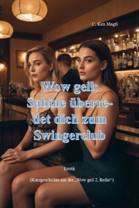 Sabine überredet dich zum Swingerclub - C. Ken Magfi - E-Book