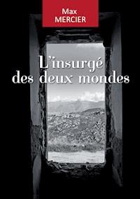 L'insurgé des deux mondes - Max Mercier - E-Book