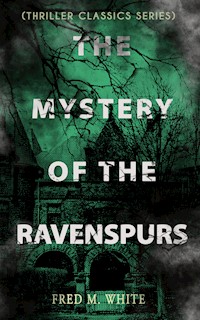 THE MYSTERY OF THE RAVENSPURS (Thriller Classics Series) - Fred M. White - E-Book