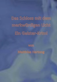 Das Schloss mit dem merkwürdigen Licht - Matthias Hartung - E-Book
