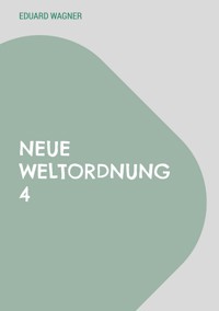 Neue Weltordnung 4 - Eduard Wagner - E-Book