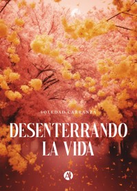 Desenterrando la vida - Soledad Carranza - E-Book