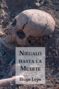 Niégalo hasta la Muerte - Lepe Hugo - E-Book