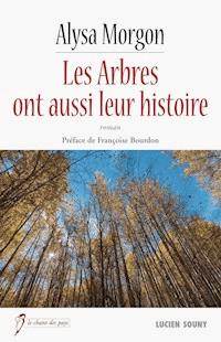 Les Arbres ont aussi leur histoire - Alysa Morgon - E-Book