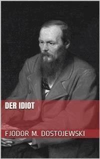 Der Idiot - Fjodor Michailowitsch Dostojewski - E-Book