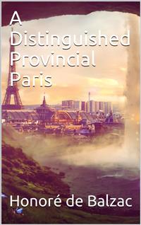 A Distinguished Provincial at Paris - Honoré de Balzac - E-Book