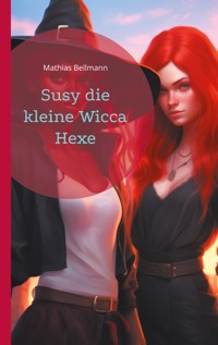 Susy die kleine Wicca Hexe - Mathias Bellmann - E-Book