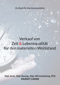 Verkauf von Zeit & Lebensqualität für den materiellen Wohlstand - Murat Capar - E-Book