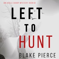 Left to Hunt (An Adele Sharp Mystery—Book Nine) - Blake Pierce - Hörbuch