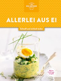 Meine Lieblingsrezepte: Allerlei aus Ei - Dr. Oetker - E-Book