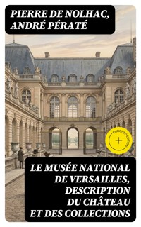 Le musée national de Versailles, description du château et des collections - Pierre de Nolhac - E-Book