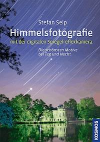Himmelsfotografie mit der digitalen Spiegelreflexkamera - Stefan Seip - E-Book