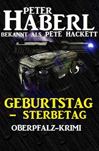 Geburtstag - Sterbetag: Oberpfalz-Krimi - Peter Haberl - E-Book