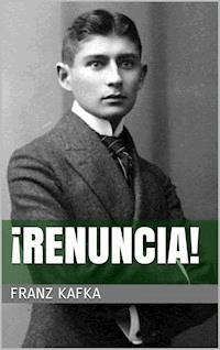 ¡Renuncia! - Franz  kafka - E-Book