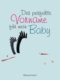 Der perfekte Vorname für mein Baby -  - E-Book