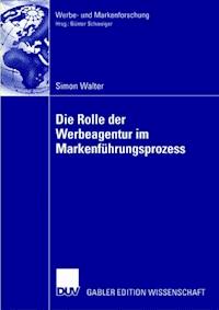 Die Rolle der Werbeagentur im Markenführungsprozess - Simon Walter - E-Book