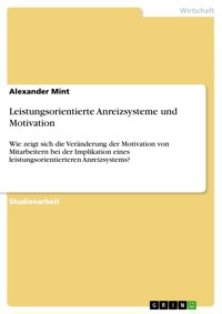 Leistungsorientierte Anreizsysteme und Motivation - Alexander Mint - E-Book